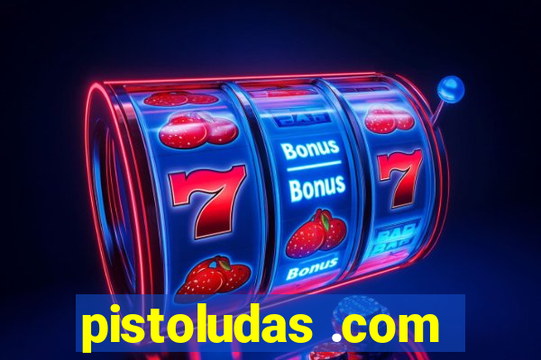 pistoludas .com